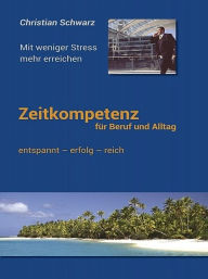 Title: Zeitkompetenz für Beruf und Alltag, Author: Christian Schwarz