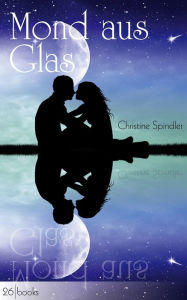 Title: Mond aus Glas, Author: Christine Spindler