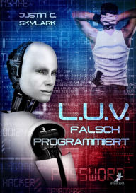 Title: L.U.V. - falsch programmiert, Author: Justin C. Skylark