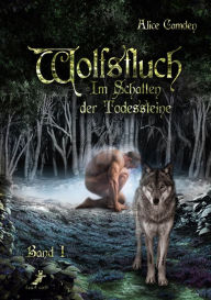 Title: Im Schatten der Todessteine 1: Wolfsfluch, Author: Alice Camden