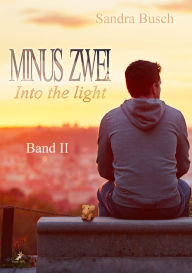 Title: Minus zwei Band 2: Into the light, Author: Sandra Busch
