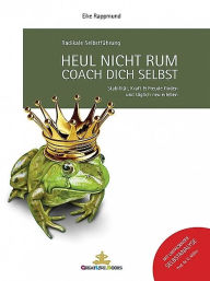 Title: Heul nicht rum. Coach Dich selbst., Author: Eike Rappmund