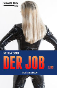 Title: Der Job - Eins: BDSM Roman (Fetisch / Maledom / Femdom / Domina / Sklavin), Author: Mirador