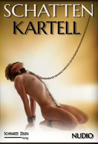 Title: Schatten-Kartell: Ein BDSM-Roman mit Fetisch-Fotografien, Author: Nudio