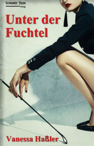 Title: Unter der Fuchtel: Manche mögen's hart (BDSM & Spanking), Author: Vanessa Haßler