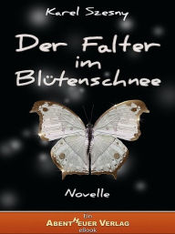 Title: Der Falter im Blütenschnee, Author: Karel Szesny