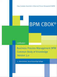 Title: BPM CBOK® - Business Process Management BPM Common Body of Knowledge, Version 3.0: Leitfaden für das Prozessmanagement, Author: European Association of Business Process Management EABPM