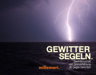 Title: GewitterSegeln: Seemannschaft und Grenzerfahrung - 40 Segler berichten, Author: Thomas Käsbohrer