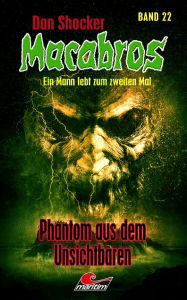 Title: Dan Shocker's Macabros 22: Phantom aus dem Unsichtbaren, Author: Dan Shocker