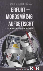 Title: Erfurt - Mordsmäßig aufgetischt: Kriminelle Kurzgeschichtgen, Author: Innerface