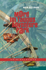 Title: Mord im Taunus Adventure Park: Der zweite Fall von Kommissar Leichtfuß, Author: Hajo Gellhaus