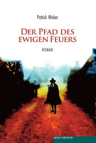 Title: Der Pfad des ewigen Feuers, Author: Patrick Weber