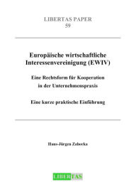 Title: Europäische wirtschaftliche Interessenvereinigung (EWIV): Eine Rechtsform für Kooperation in der Unternehmenspraxis - Eine kurze praktische Einführung, Author: Hans J Zahorka