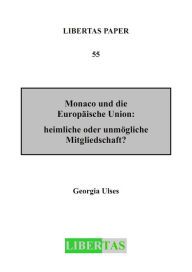 Title: Monaco und die Europäische Union: Heimliche oder unmögliche Mitgliedschaft, Author: Georgia Ulses