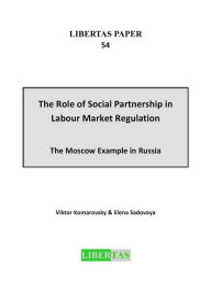 Title: The Role of Social Partnership in Labour Market Regulation: The Moscow Example in Russia, Author: Viktor Komarovsky