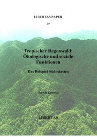 Title: Tropischer Regenwald: Ökologische und soziale Funktionen: Das Beispiel Südostasien, Author: Herwig Zahorka