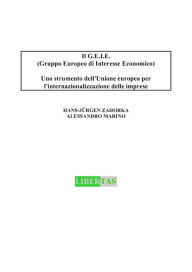 Title: Il G.E.I.E. (Gruppo Europeo di Interesse Economico): Uno strumento dell' Unione europea per l'internazionalizzazione delle imprese, Author: Hans J Zahorka