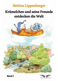 Title: Krümelchen und seine Freunde entdecken die Welt - Band 1, Author: Bettina Lippenberger