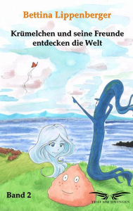 Title: Krümelchen und seine Freunde entdecken die Welt - Band 2, Author: Bettina Lippenberger