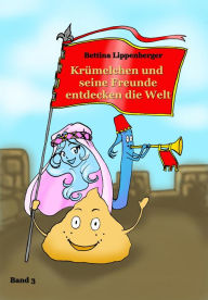 Title: Krümelchen und seine Freunde entdecken die Welt - Band 3, Author: Bettina Lippenberger