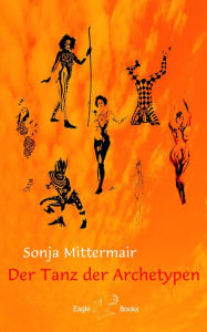 Title: Der Tanz der Archetypen, Author: Sonja Mittermair