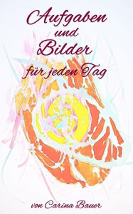 Title: Aufgaben und Bilder für jeden Tag, Author: Carina Bauer