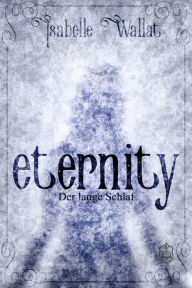 Title: Eternity: Der lange Schlaf, Author: Isabelle Wallat