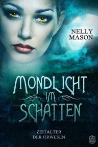 Title: Zeitalter der Urwesen: Mondlicht im Schatten, Author: Nelly Mason