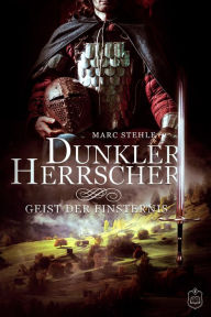 Title: Dunkler Herrscher: Geist der Finsternis, Author: Marc Stehle