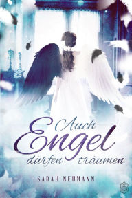 Title: Auch Engel dürfen träumen, Author: Sarah Neumann