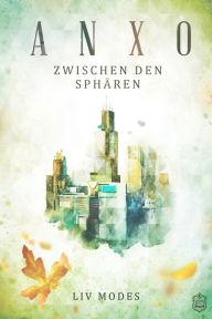Title: ANXO:: Zwischen den Sphären, Author: Liv Modes