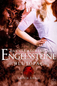 Title: Das Vermächtnis der Engelssteine: Blutopal, Author: Saskia Louis