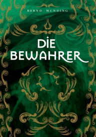 Title: Die Bewahrer, Author: Bernd Munding
