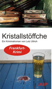 Title: Kristallstöffche: Ein Frankfurt Krimi, Author: Lutz Ullrich