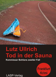Title: Tod in der Sauna: Kommissar Bohlans zweiter Fall, Author: Lutz Ullrich