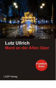 Title: Mord an den Alten Oper: Frankfurt-Krimi, Author: Lutz Ullrich