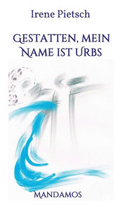 Title: Gestatten, Mein Name ist Urbs, Author: Irene Pietsch