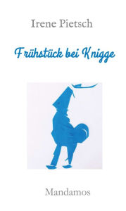 Title: Frühstück bei Knigge, Author: Irene Pietsch