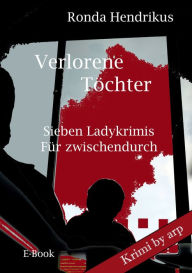 Title: Verlorene Töchter: Sieben Ladykrimis für zwischendurch, Author: Ronda Hendrikus