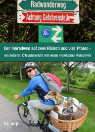 Title: Der Innradweg auf zwei Rädern und vier Pfoten - ein heiterer Erlebnisbericht mit vielen praktischen Reisetipps, Author: Angeline Bauer