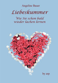 Title: Liebeskummer - Wie Sie schon bald wieder lachen lernen, Author: Angeline Bauer