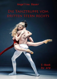 Title: Die Tanztruppe vom dritten Stern rechts, Author: Angeline Bauer