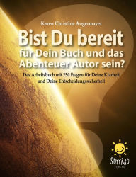 Title: Bist Du bereit für Dein Buch und das Abenteuer Autor sein?: Das Arbeitsbuch mit 250 Fragen für Deine Klarheit und Deine Entscheidungssicherheit, Author: Karen Christine Angermayer