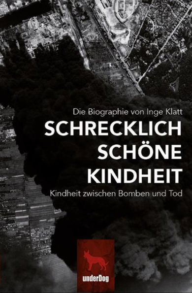 Schrecklich schöne Kindheit: Kindheit zwischen Bomben und Tod