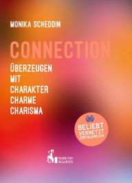 Title: Connection: Überzeugen mit Charakter, Charme, Charisma, Author: Monika Scheddin