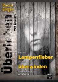 Title: Überleben vor Leuten: Wie man Lampenfieber und Angst überwinden und Bühnenpräsenz erreichen kann, Author: Raoul Biltgen