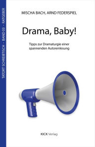 Title: Drama, Baby!: Tipps zur Dramaturgie einer spannenden Autorenlesung, Author: Mischa Bach