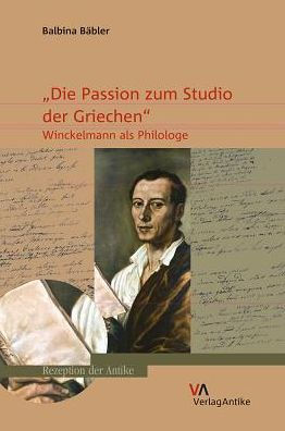 'Die Passion zum Studio der Griechen': Winckelmann als Philologe