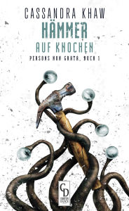 Title: Hämmer auf Knochen: Persons Non Grata, Buch 1, Author: Cassandra Khaw