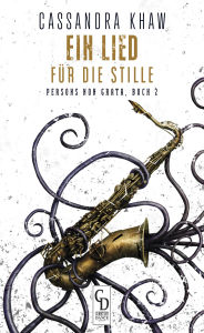 Title: Ein Lied für die Stille: Persons Non Grata, Buch 2, Author: Cassandra Khaw
